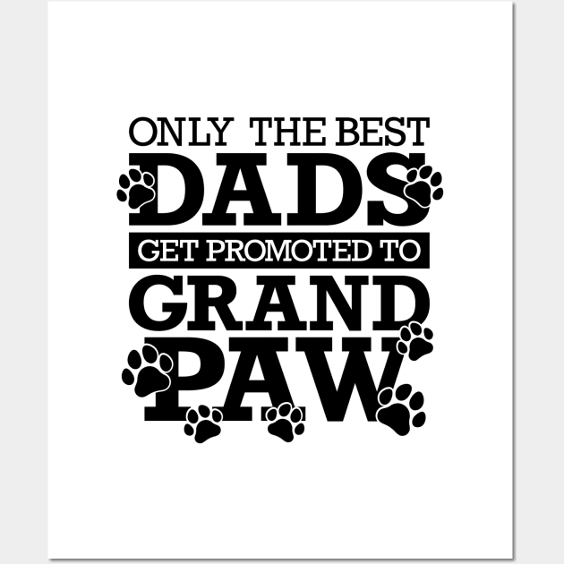 Only The Best Dads Get Promoted To Grandpaw Wall Art by Yule